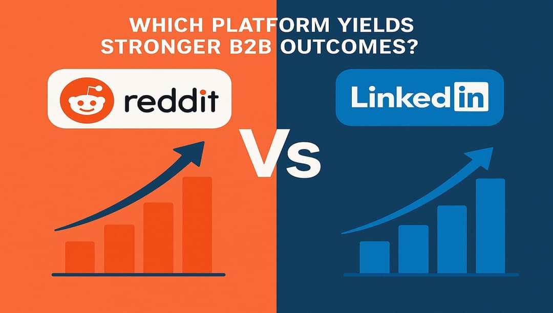 Reddit vs LinkedIn: Which Platform Yields Stronger B2B Outcomes?